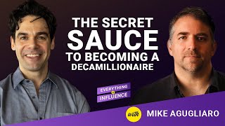 The Secret Sauce to Becoming a Decamillionaire with Mike Agugliaro