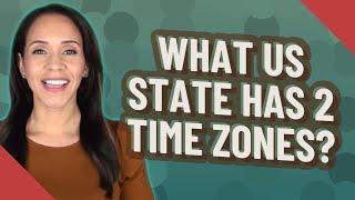 What US state has 2 time zones?