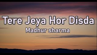 Tere jeya hor disda- Madhur Sharma(Lyrics)