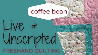 Live & Unscripted Freehand Quilting - COFFEE BEAN