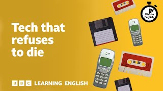 Tech that refuses to die ⏲️ 6 Minute English