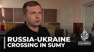 Russia-Ukraine border: Crossing in Sumy region open despite conflict