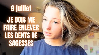 9 JUILLET - JE DOIS ME FAIRE ENLEVER MES DENTS DE SAGESSES