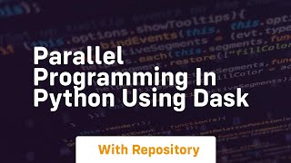 Parallel programming in python using dask