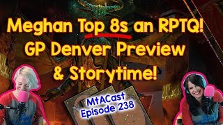 Meghan Top 8s an RPTQ, GP Denver Preview + Storytime! | A Magic the Gathering Videocast (MtG)