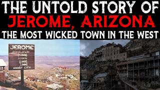 The Untold Story Of Jerome, Arizona The Most Wicked Town In The West
