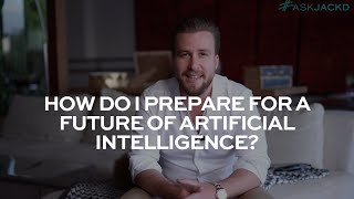 How Do I Prepare for a Future of Artificial Intelligence? | #AskJackD 221