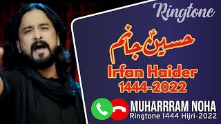 HUSSAIN JANUM | IRFAN HAIDER New Muharram Noha Ringtone 2022-1444 | Nohay 2022-1444 Hijri