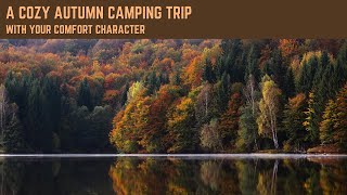 A Cozy Autumn Camping Trip with Your Comfort Character || A Generic Ambience [Read Desc!]