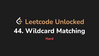 44. Wildcard Matching | Leetcode Unlocked - Python