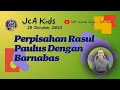 JcA church gsja - JcA kids online - Perpisahan Rasul Paulus Dengan Barnabas | 29 Oktober 2023 |