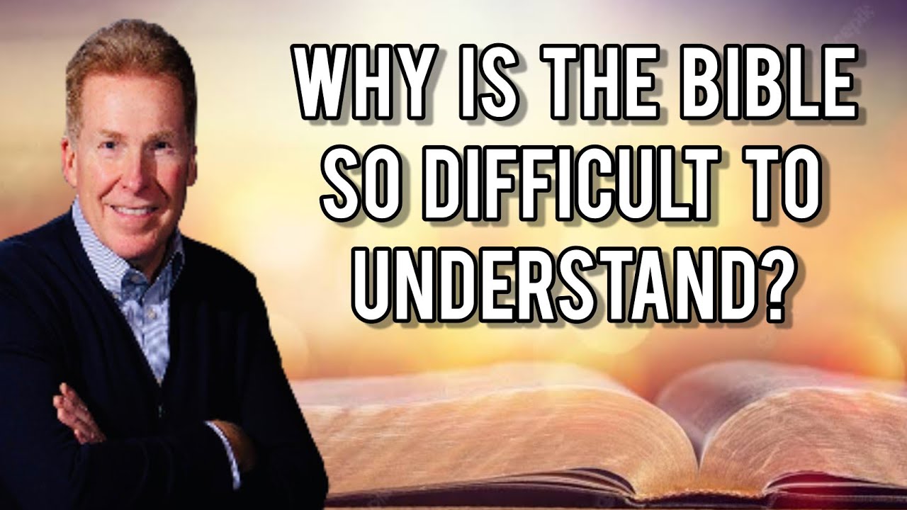 Why Is The Bible So Difficult To Understand?