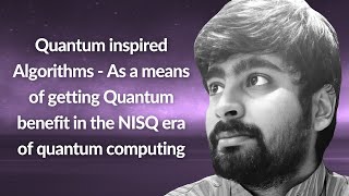 Quantum inspired Algorithms in the NISQ era  | Abhigyan Mishra | Conf42 Quantum Computing 2023