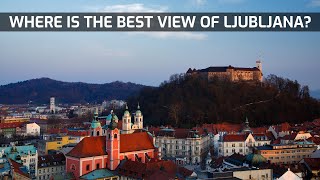 Where is the best view of Ljubljana?