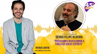 Sérgio Felipe Oliveira - Precisamos redescobrir a força do nosso espírito