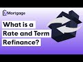 What is a Rate and Term Refinance?