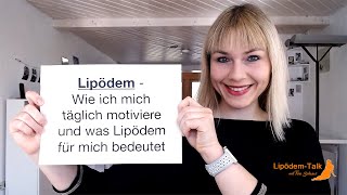 Lipödem - Wie ich mich täglich motiviere und was Lipödem für mich bedeutet