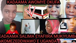 KADAAMA AWONYE OKUFA, BABIRYE SALIMA EYAFIIRA MUKIYUMBA AKOMEZEDDWAWO