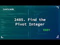 2485. Find the Pivot Integer | Easy| Leetcode 2485