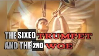 The Sixed Trumpet \u0026 The 2nd Woe