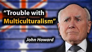 John Howard's problem with multiculturalism: Does he have a point?