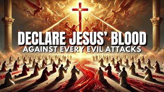 Declare Jesus Blood Against Every Spiritual Attacks: Blood of Jesus Prayer