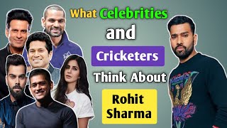 What Celebrities And Cricketers Think About Rohit Sharma
