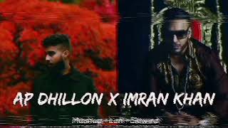 Imran Khan X AP Dhillon Mashup + slowed +reverb| Best Of Imran Khan AP Dhillon Songs - Sarcastic bae