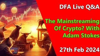 DFA Live Q&A: The Mainstreaming Of Crypto? With Adam Stokes