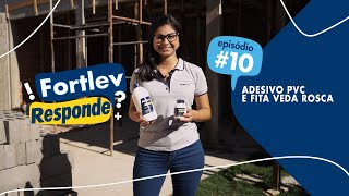 Fortlev Responde #10 || Adesivo para PVC e Fita Veda Rosca Fortlev