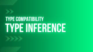 Type Inference Type Compatibility