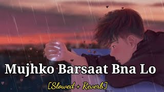 Mujhko Barsath Bana Lo (slowed and reverb)🥺❤️