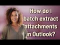 How do I batch extract attachments in Outlook?