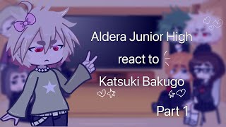 💥Aldera Junior High react to KATSUKI BAKUGO💥//PART 1//