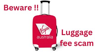 Travelling in Australia ? Beware of Virgin Airlines luggage fee scam which could cost you hundreds.