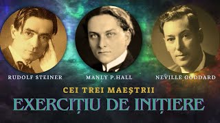 Exercițiu de inițiere. Rudolf Steiner, Manly P. Hall, Neville Goddard