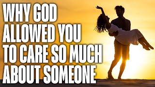 Why God Allowed You to Care Deeply About Someone Special in Your Heart