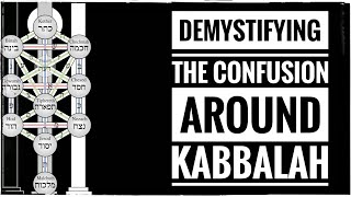 Demystifying The Confusion Of Kabbalah