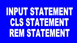 INPUT Statement, CLS Statement, REM Statement in BASIC