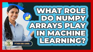 What Role Do NumPy Arrays Play In Machine Learning? - Python Code School
