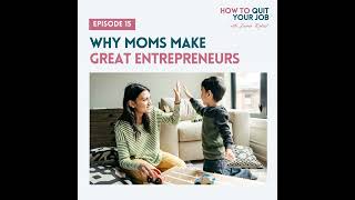 015. Why Moms Make Great Entrepreneurs