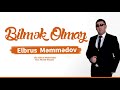 elbrus memmedov bilmək olmaz yeni 2020