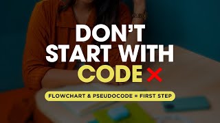 Why Coding Never Starts With Code | Flowchart & Pseudocode Guide