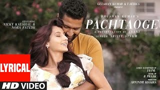 Pachtaoge (Lyrical Video) | Arijit Singh | Vicky Kaushal, Nora Fatehi |Jaani, B Praak | Bhushan Kuma