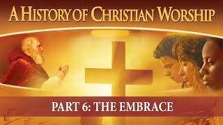 A History of Christian Worship: Part 6 (2010) | Trailer | The Embrace | Ancient Ways, Future Paths