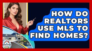 How Do Realtors Use MLS To Find Homes? - Home Buyers and Sellers Guide