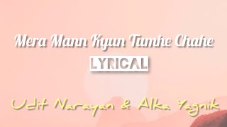 Mera Mann Kyun Tumhe Chahe (Lyrics) | Udit Narayan | Alka Yagnik