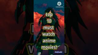 Top 10 must watch anime movies|Ak@suki|#anime #naruto #itachi #viral #trendingshorts #top #best #Aot