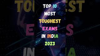 Top 10 Most Toughest Exams In India 2023 | Most Toughest Exams In India | #top #shorts #exam
