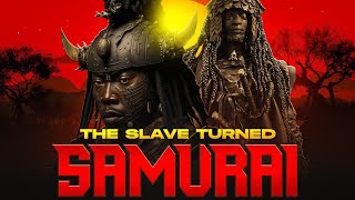 The Legend of Yasuke: Africa's Gift To The Samurai